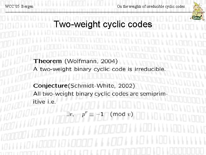 WCC’ 05 Bergen On the weights of irreducible cyclic codes Two-weight cyclic codes 