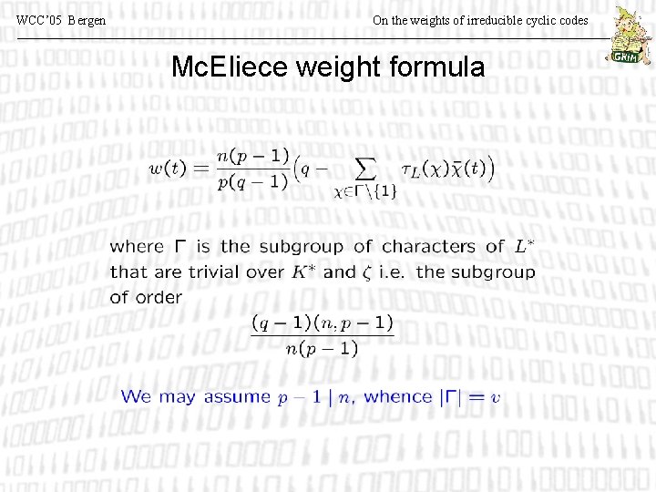 WCC’ 05 Bergen On the weights of irreducible cyclic codes Mc. Eliece weight formula