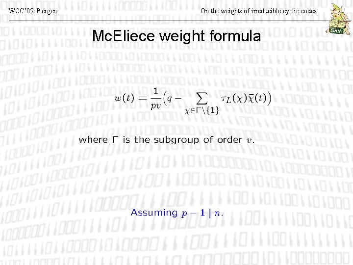 WCC’ 05 Bergen On the weights of irreducible cyclic codes Mc. Eliece weight formula