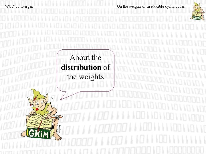 WCC’ 05 Bergen On the weights of irreducible cyclic codes About the distribution of