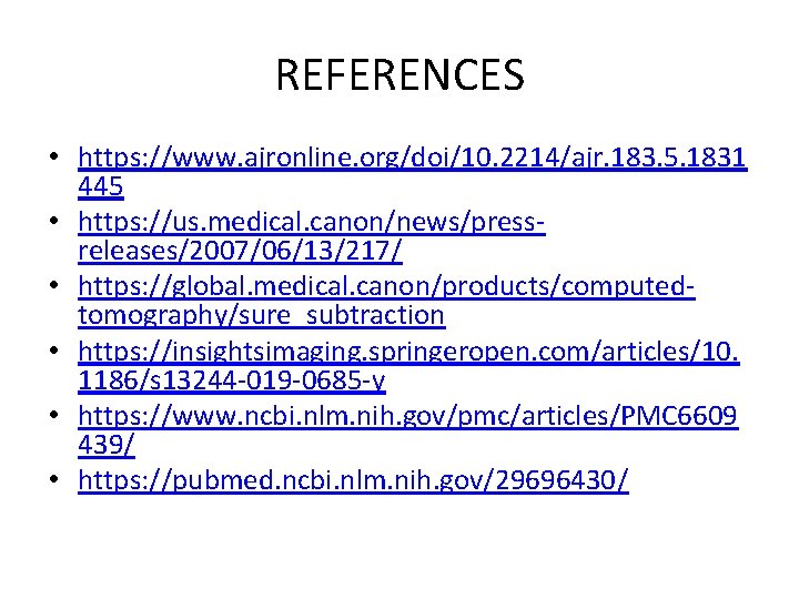 REFERENCES • https: //www. ajronline. org/doi/10. 2214/ajr. 183. 5. 1831 445 • https: //us.