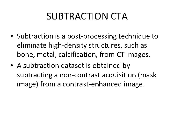 SUBTRACTION CTA • Subtraction is a post-processing technique to eliminate high-density structures, such as