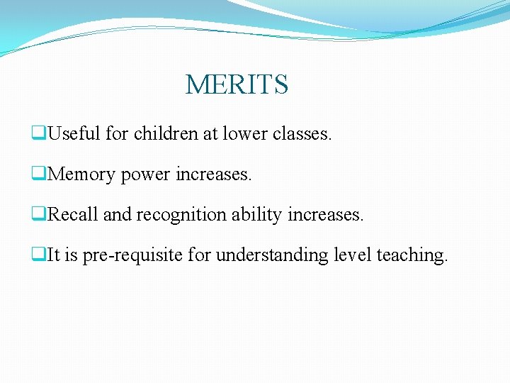 MERITS q. Useful for children at lower classes. q. Memory power increases. q. Recall MERITS q. Useful for children at lower classes. q. Memory power increases. q. Recall