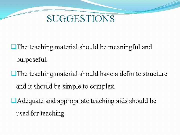 SUGGESTIONS q. The teaching material should be meaningful and purposeful. q. The teaching material SUGGESTIONS q. The teaching material should be meaningful and purposeful. q. The teaching material