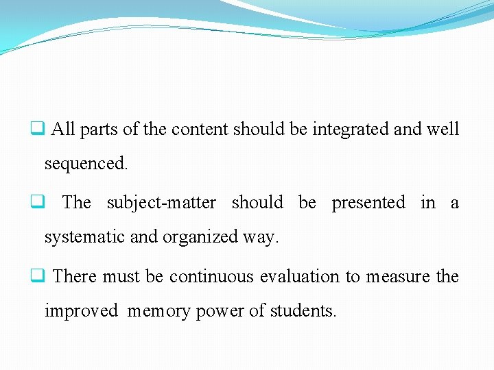 q All parts of the content should be integrated and well sequenced. q The q All parts of the content should be integrated and well sequenced. q The