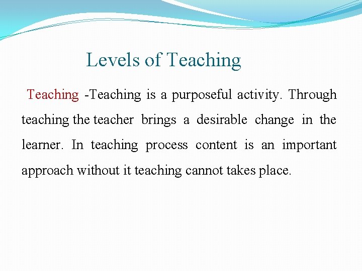 Levels of Teaching -Teaching is a purposeful activity. Through teaching the teacher brings a Levels of Teaching -Teaching is a purposeful activity. Through teaching the teacher brings a