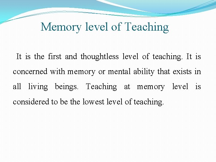 Memory level of Teaching It is the first and thoughtless level of teaching. It Memory level of Teaching It is the first and thoughtless level of teaching. It
