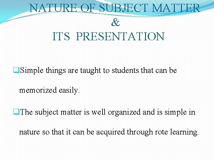 NATURE OF SUBJECT MATTER & ITS PRESENTATION q. Simple things are taught to students NATURE OF SUBJECT MATTER & ITS PRESENTATION q. Simple things are taught to students