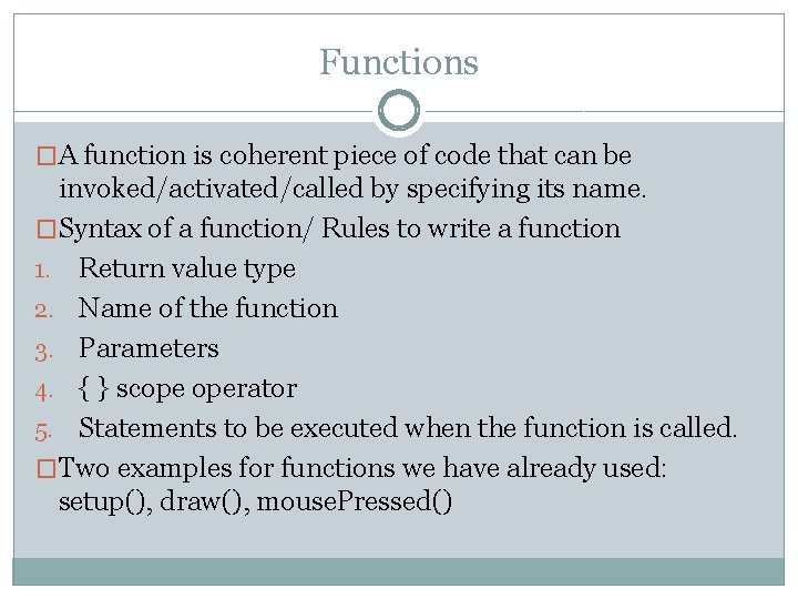 Functions �A function is coherent piece of code that can be invoked/activated/called by specifying