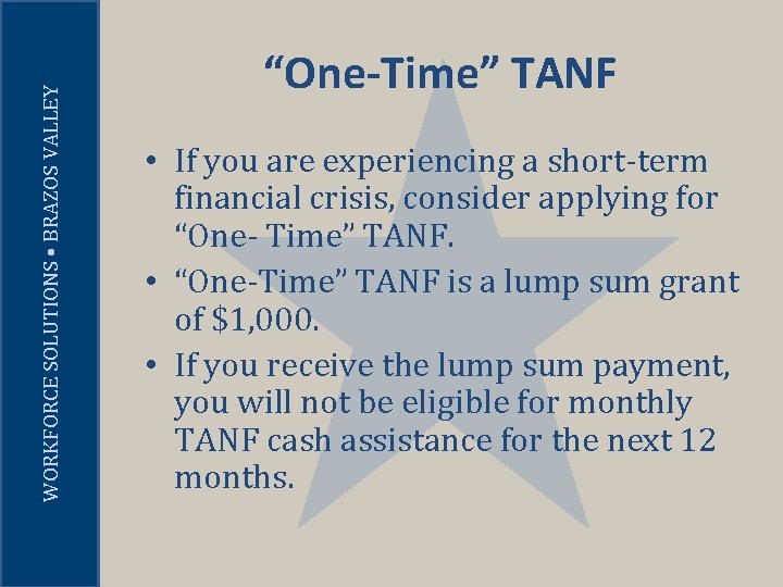 WORKFORCE SOLUTIONS • BRAZOS VALLEY “One-Time” TANF • If you are experiencing a short-term