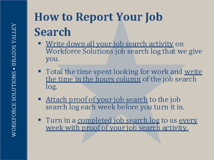 WORKFORCE SOLUTIONS • BRAZOS VALLEY How to Report Your Job Search § Write down