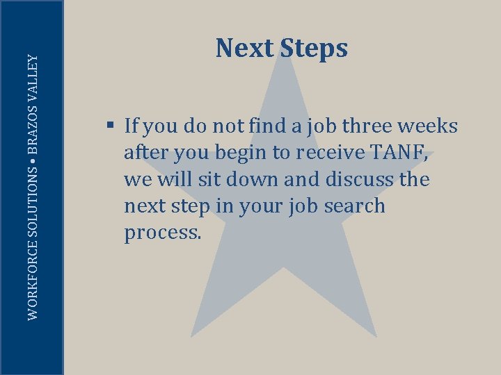 WORKFORCE SOLUTIONS • BRAZOS VALLEY Next Steps § If you do not find a