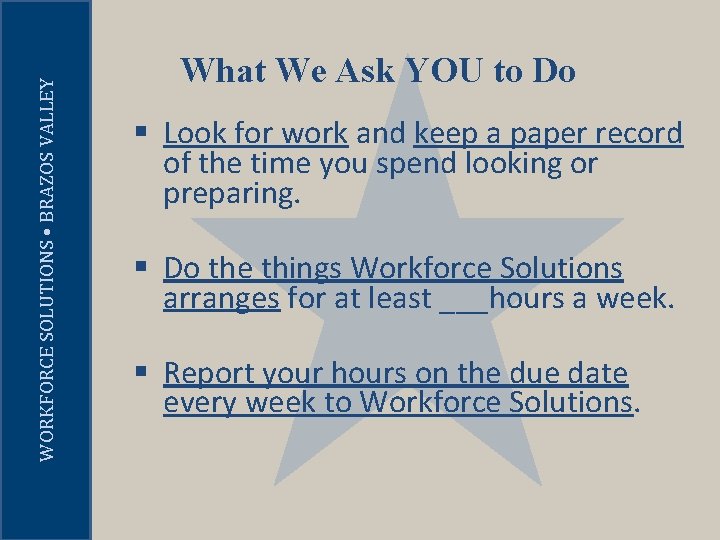 WORKFORCE SOLUTIONS • BRAZOS VALLEY What We Ask YOU to Do § Look for