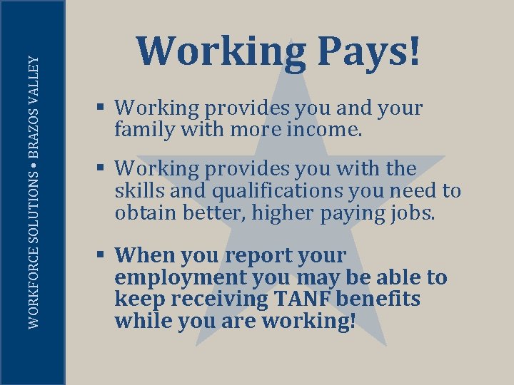 WORKFORCE SOLUTIONS • BRAZOS VALLEY Working Pays! § Working provides you and your family