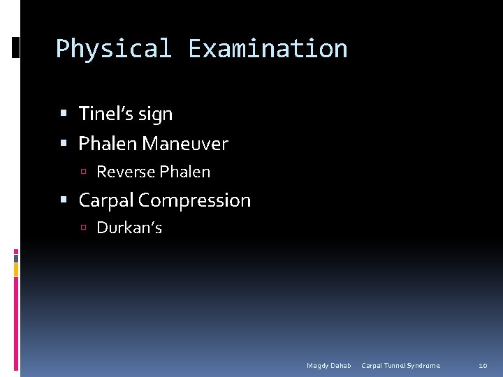 Physical Examination Tinel’s sign Phalen Maneuver Reverse Phalen Carpal Compression Durkan’s Magdy Dahab Carpal