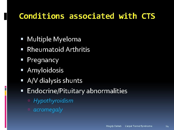 Conditions associated with CTS Multiple Myeloma Rheumatoid Arthritis Pregnancy Amyloidosis A/V dialysis shunts Endocrine/Pituitary