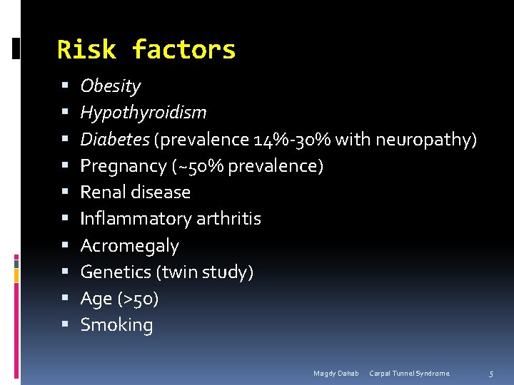 Risk factors Obesity Hypothyroidism Diabetes (prevalence 14%-30% with neuropathy) Pregnancy (~50% prevalence) Renal disease