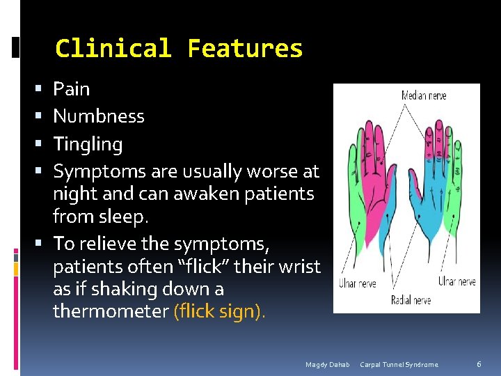 Clinical Features Pain Numbness Tingling Symptoms are usually worse at night and can awaken