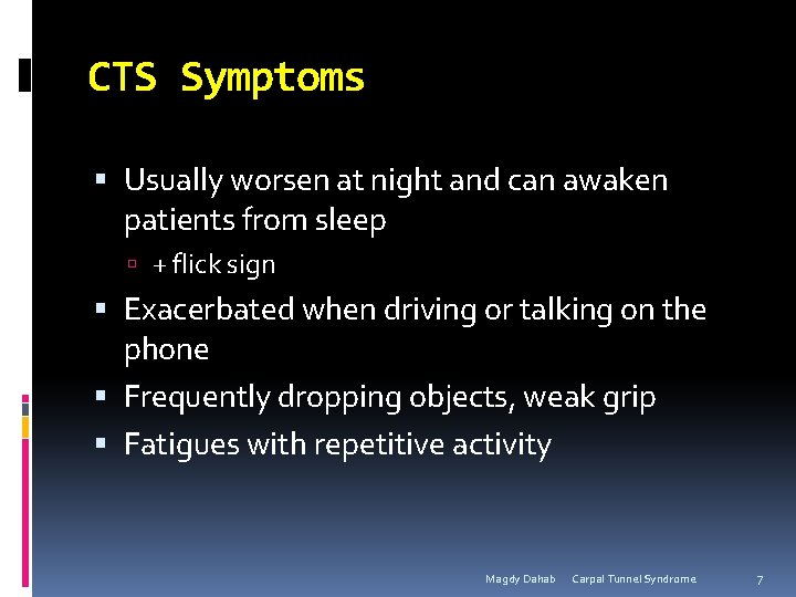 CTS Symptoms Usually worsen at night and can awaken patients from sleep + flick