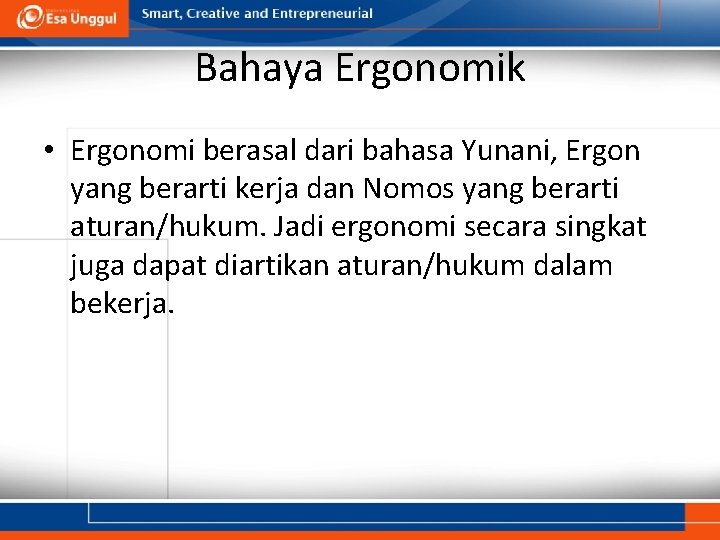 Bahaya Ergonomik • Ergonomi berasal dari bahasa Yunani, Ergon yang berarti kerja dan Nomos