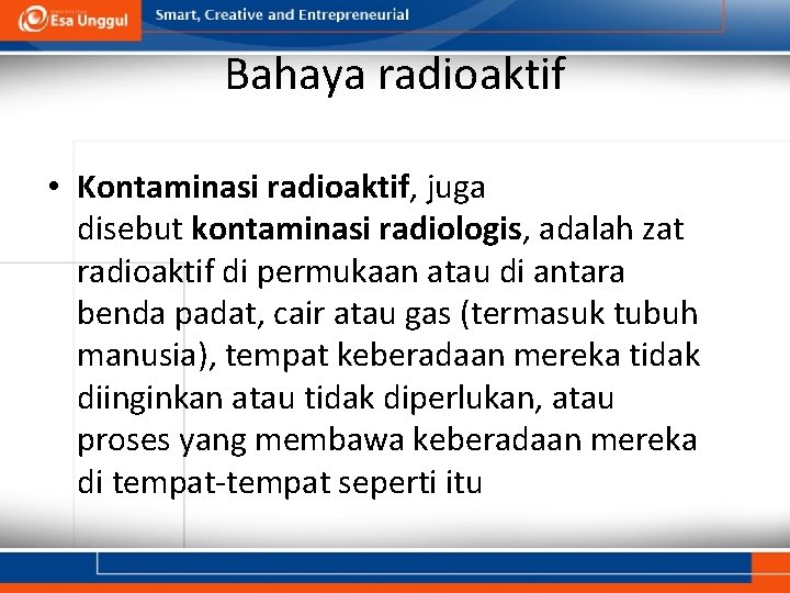 Bahaya radioaktif • Kontaminasi radioaktif, juga disebut kontaminasi radiologis, adalah zat radioaktif di permukaan