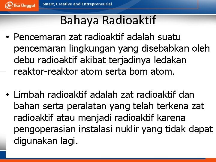Bahaya Radioaktif • Pencemaran zat radioaktif adalah suatu pencemaran lingkungan yang disebabkan oleh debu