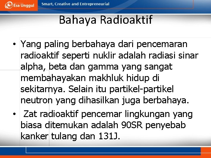 Bahaya Radioaktif • Yang paling berbahaya dari pencemaran radioaktif seperti nuklir adalah radiasi sinar
