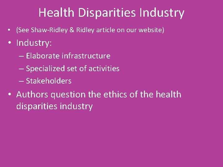 Health Disparities Industry • (See Shaw-Ridley & Ridley article on our website) • Industry: