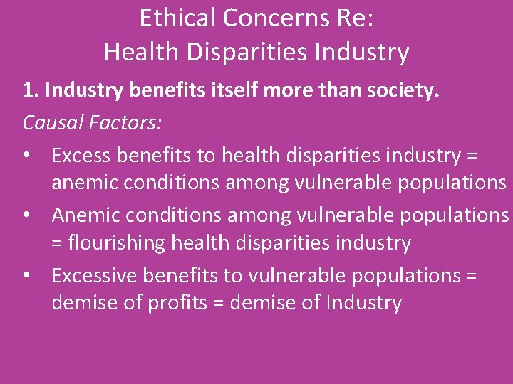 Ethical Concerns Re: Health Disparities Industry 1. Industry benefits itself more than society. Causal