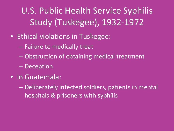 U. S. Public Health Service Syphilis Study (Tuskegee), 1932 -1972 • Ethical violations in