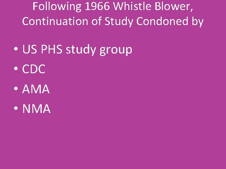 Following 1966 Whistle Blower, Continuation of Study Condoned by • US PHS study group