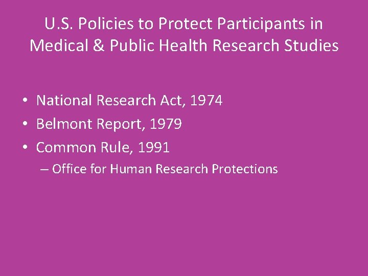 U. S. Policies to Protect Participants in Medical & Public Health Research Studies •