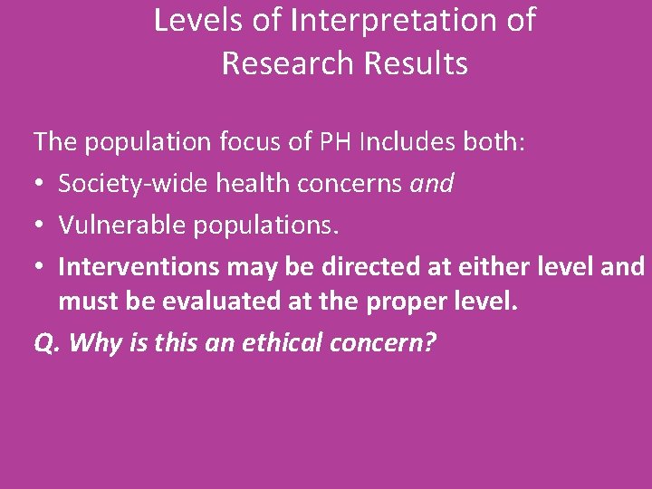 Levels of Interpretation of Research Results The population focus of PH Includes both: •