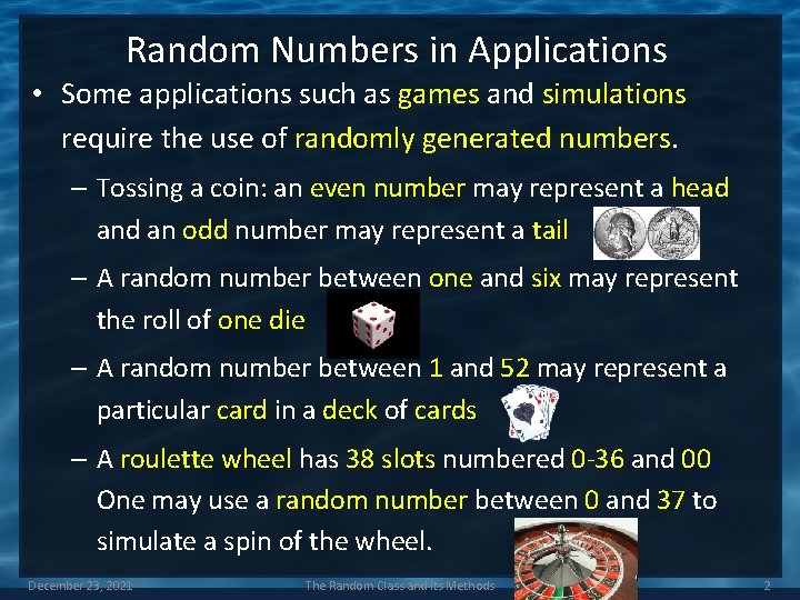 Random Numbers in Applications • Some applications such as games and simulations require the