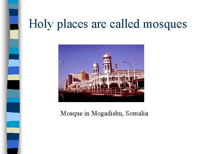 Holy places are called mosques Mosque in Mogadishu, Somalia 