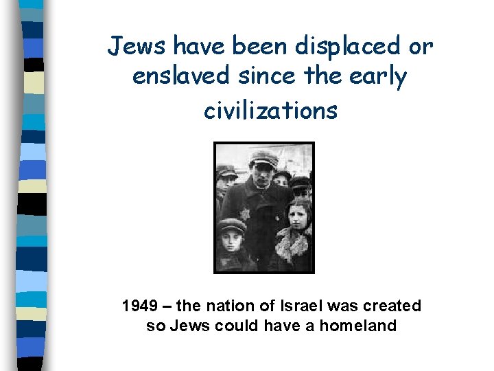 Jews have been displaced or enslaved since the early civilizations 1949 – the nation