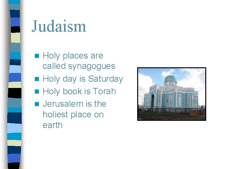 Judaism Holy places are called synagogues n Holy day is Saturday n Holy book