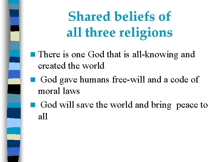 Shared beliefs of all three religions n There is one God that is all-knowing