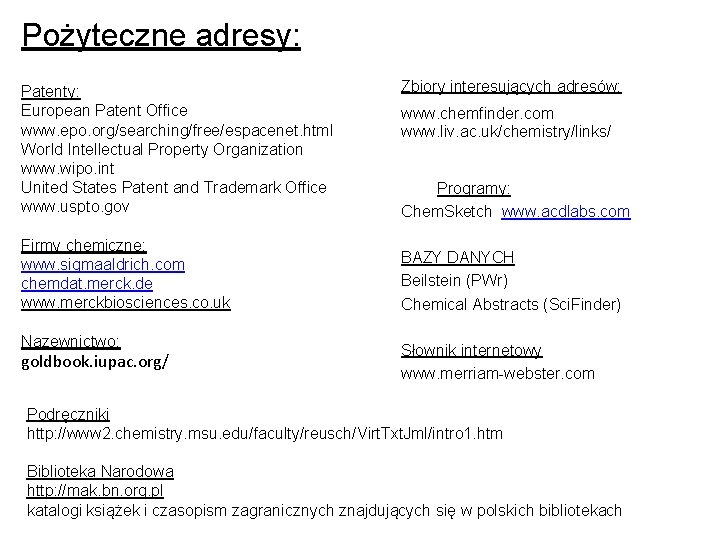 Pożyteczne adresy: Patenty: European Patent Office www. epo. org/searching/free/espacenet. html World Intellectual Property Organization