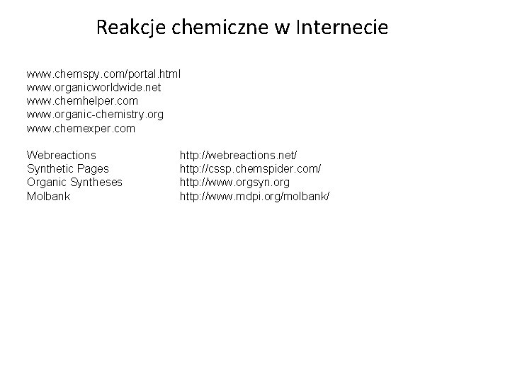 Reakcje chemiczne w Internecie www. chemspy. com/portal. html www. organicworldwide. net www. chemhelper. com