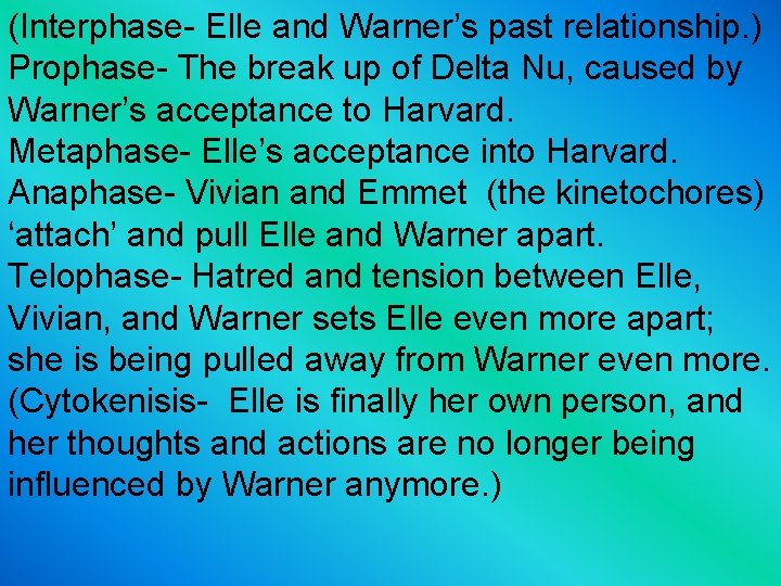 (Interphase- Elle and Warner’s past relationship. ) Prophase- The break up of Delta Nu,