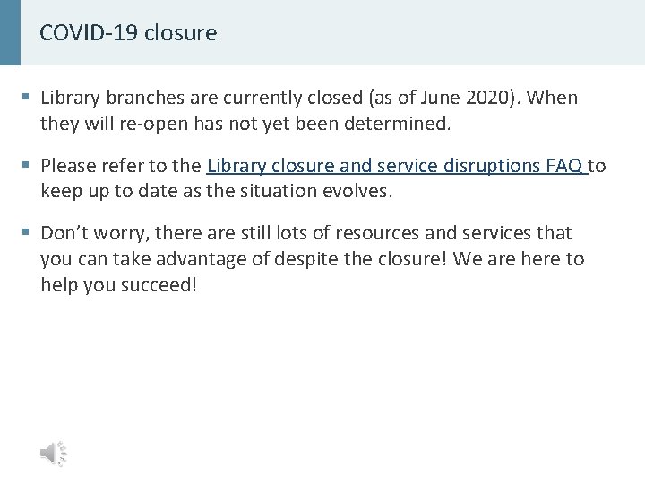 COVID-19 closure § Library branches are currently closed (as of June 2020). When they
