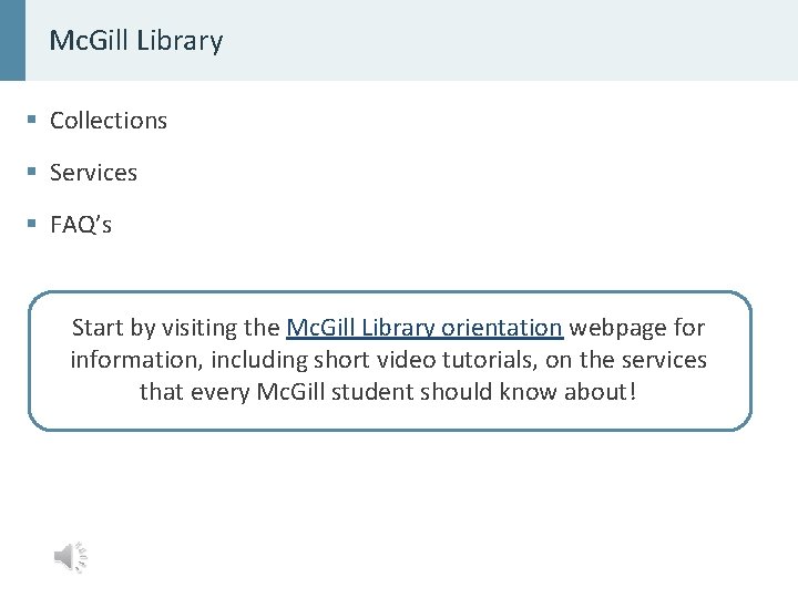 Mc. Gill Library § Collections § Services § FAQ’s Start by visiting the Mc.