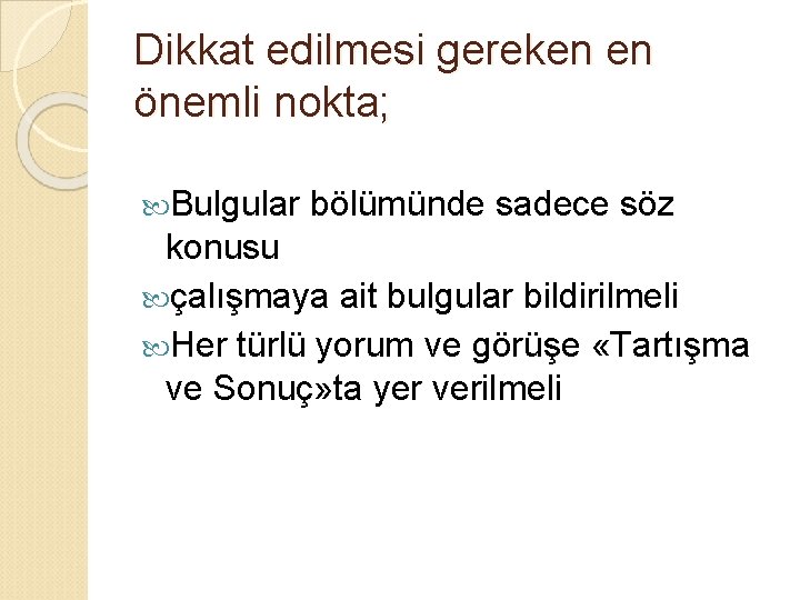 Dikkat edilmesi gereken en önemli nokta; Bulgular bölümünde sadece söz konusu çalışmaya ait bulgular