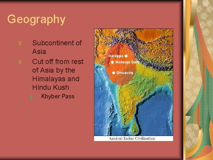 Geography Subcontinent of Asia Cut off from rest of Asia by the Himalayas and