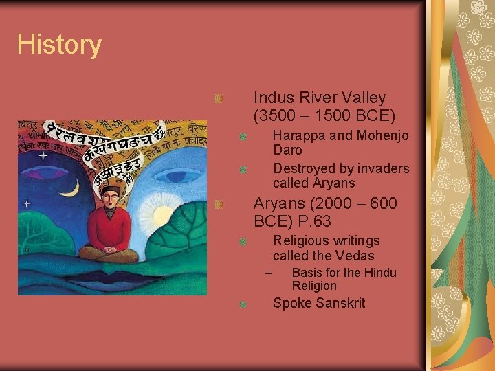 History Indus River Valley (3500 – 1500 BCE) Harappa and Mohenjo Daro Destroyed by