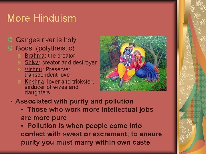 More Hinduism Ganges river is holy Gods: (polytheistic) Brahma: the creator Shiva: creator and