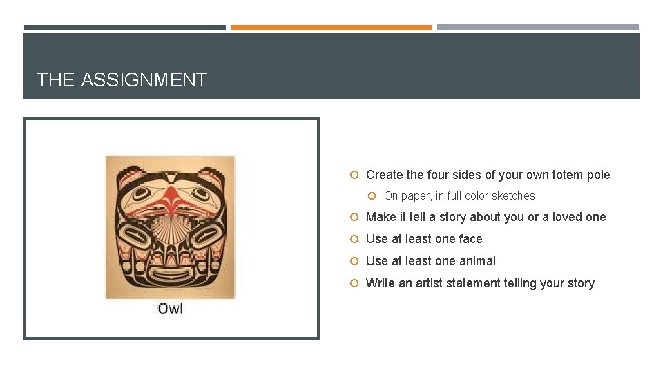 THE ASSIGNMENT Create the four sides of your own totem pole On paper, in