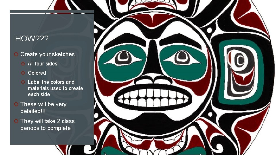 HOW? ? ? Create your sketches All four sides Colored Label the colors and