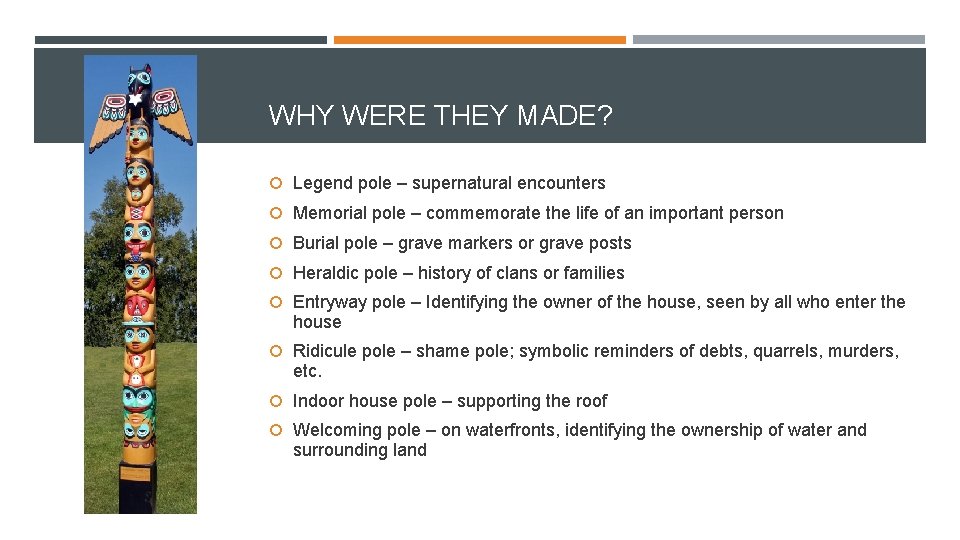 WHY WERE THEY MADE? Legend pole – supernatural encounters Memorial pole – commemorate the